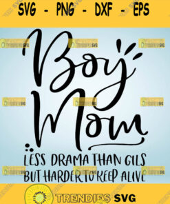 Boy Mom Less Drama Harder To Keep Alive Svg Boy Mom Svg Files Funny Boy Mom Shirt 1