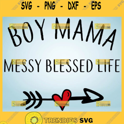 Boy Mom Messy Blessed Life Svg Heart Arrow Svg 1