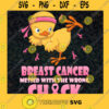 Breast Cancer Messed With The Wrong Chick SVG Breast Cancer SVG Chick Cancer SVG