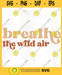 Breathe the wild air SVG cut file Boho nature mountain lover svg for t shirt PNW explore the outdoors svg Commercial Use Digital File