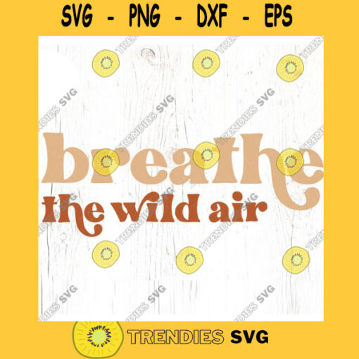 Breathe the wild air SVG cut file Boho nature mountain lover svg for t shirt PNW explore the outdoors svg Commercial Use Digital File