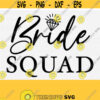 Bride Squad Svg Cut File Wedding Svg Shirt Design Bride Tribe Svg Bride Groom Svg Wedding Cut File Vector Clip Art Instant Download Design 504