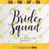 Bride Svg Bride Squad SVG File DXF Silhouette Print Vinyl Cricut Cutting SVG T shirt Design Wedding Bridal Party Team Bride Bachelorette Design 159