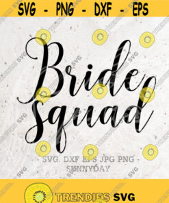 Bride Svg Bride Squad Svg File Dxf Silhouette Print Vinyl Cricut Cutting Svg T Shirt Design Wedding Bridal Party Team Bride Bachelorette Design 159 Cut Files Svg Clip