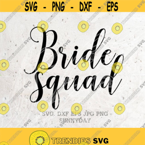 Bride Svg Bride Squad SVG File DXF Silhouette Print Vinyl Cricut Cutting SVG T shirt Design Wedding Bridal Party Team Bride Bachelorette Design 159