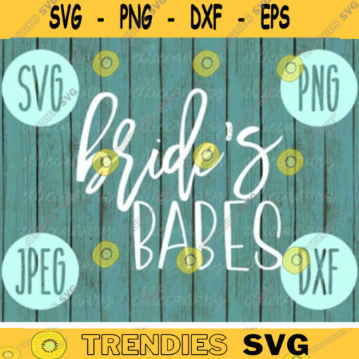 Brides Babes svg png jpeg dxf Small Business Use Vinyl Cut File Bridal Party Wedding Gift Bridesmaid Maid Matron of Honor Bachelorette 283