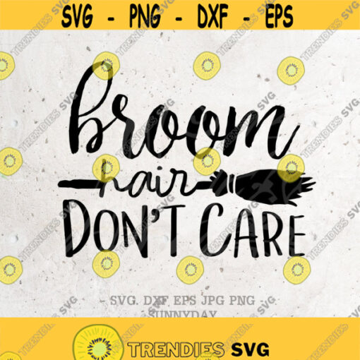 Broom Hair Dont Care SVG File DXF Silhouette Print Vinyl Cricut Cutting SVG T shirt Design Halloween svg Witch Hair Svg Dxf boo tiful Design 473