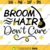Broom Hair Dont Care Svg Halloween svg Witch svg Broom svg Cutting files for Cricut Silhouette Cameo Eps Png Dxf.jpg