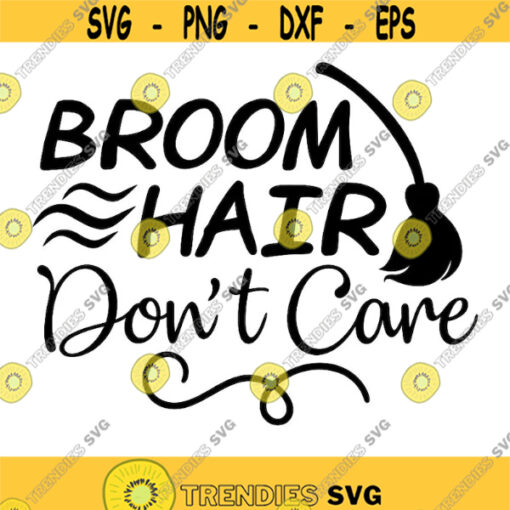 Broom Hair Dont Care Svg Halloween svg Witch svg Broom svg Cutting files for Cricut Silhouette Cameo Eps Png
