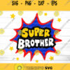 Brother Svg Super Brother Svg Brother Gift Brother Appreciation brother Cricut Silhouette Brother File Family Svg super hero svg