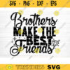 Brothers Make The Best Friends Svg File Vector Printable Clipart Friendship Quote Svg Friendship Saying Svg Funny Friendship Svg Design 644 copy