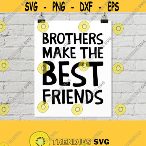 Brothers Make the Best Friends SVG. Siblings Quotes t shirt Boys Room Wall Art. Brothers Cut Vector files Cutting Machine Instant Download Design 629