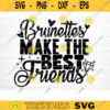 Brunettes Make The Best Friends Svg File Vector Printable Clipart Friendship Quote Svg Friendship Saying Svg Funny Friendship Svg Design 794 copy