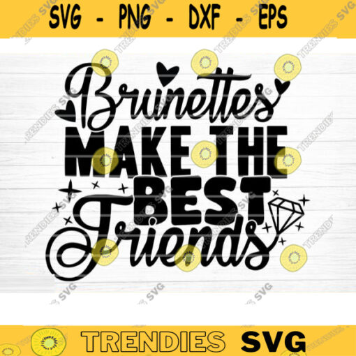 Brunettes Make The Best Friends Svg File Vector Printable Clipart Friendship Quote Svg Friendship Saying Svg Funny Friendship Svg Design 794 copy