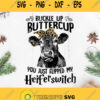 Buckle Up Buttercup You Just Flipped My Heifer Switch Cow Svg Cow Mom Svg
