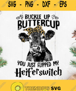 Buckle Up Buttercup You Just Flipped My Heifer Switch Cow Svg Cow Mom Svg