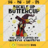 Buckle Up Buttercup You Just Flipped My Witch Switch SVG Halloween SVG Download Instant Cuttiing files Files Print