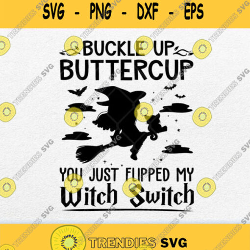 Buckle Up Buttercup You Just Flipped My Witch Switch Svg Png