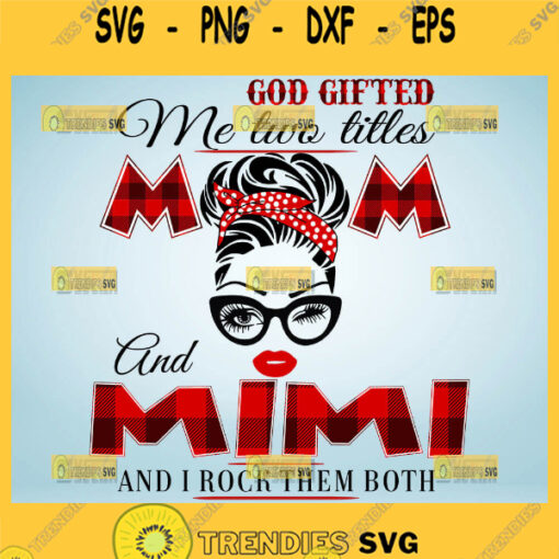 Buffalo Plaid God Gifted Me Two Titles Mom And Mimi Svg Mom Bun Svg Mom Hair Svg 1