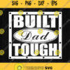 Built Dad Tough Svg Png Dxf Eps Svgprints
