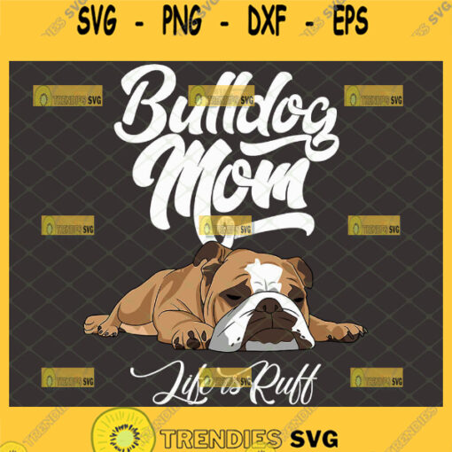 Bulldog Mom Life Is Ruff Svg English Bulldog Svg Funny Lazy Dog Breeds Svg British Bulldog Svg 1