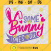 Bunny Svg Some Bunny Love You Svg Rabbit Svg Happy Easter Day Svg