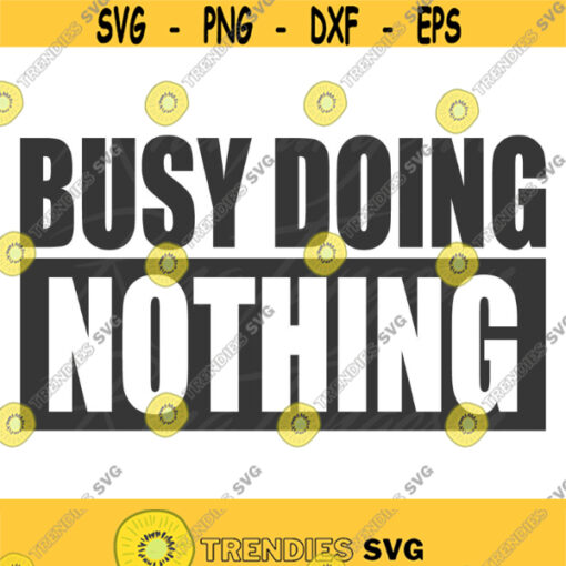 Busy doing nothing svg college svg mom svg png dxf Cutting files Cricut Cute svg designs print for t shirt quote svg Design 885