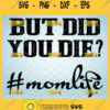 But Did You Die Svg Funny Mom Life Svg 1