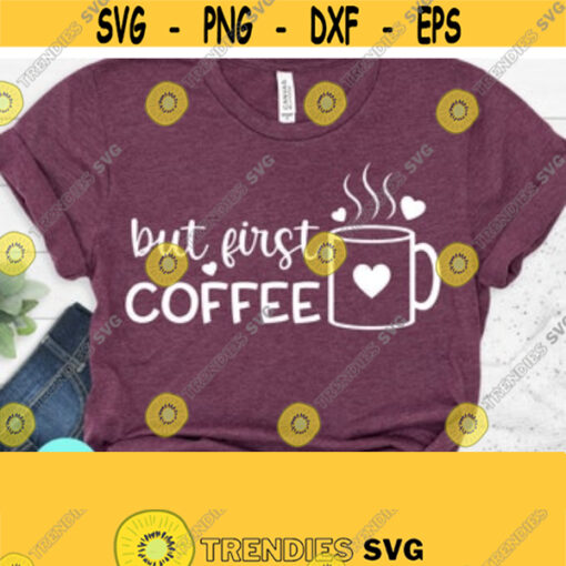 But First Coffee Digital Files Funny Coffee Svg Dxf Eps Png Silhouette Cricut Cameo Digital Funny Quotes Sarcastic Svg Coffee Svg Design 121
