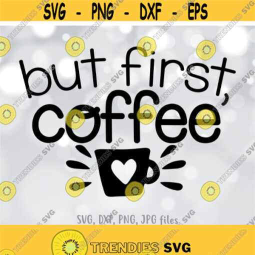 But First Coffee SVG Coffee Mom SVG Mother Cut File Mom Shirt Design Coffee svg Mom svg Sayings Cricut Silhouette cut files Design 556