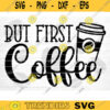 But First Coffee SVG Cut File Coffee Svg Bundle Love Coffee Svg Coffee Mug Svg Sarcastic Coffee Quote Svg Silhouette Cricut Design 1251 copy