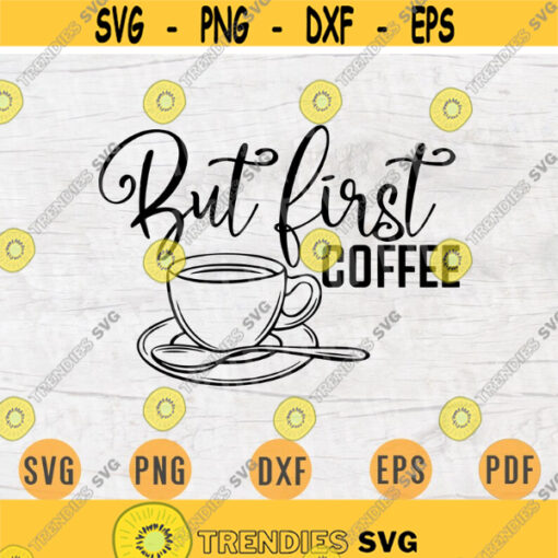 But First Coffee SVG File Coffee Quote Svg Cricut Cut Files Coffee Art Vector INSTANT DOWNLOAD Cameo File Svg Iron On Shirt n154 Design 303.jpg