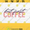 But First Coffee Svg Coffee Svg for Shirts Coffee Png Coffee Vector Coffee Quote Svg Coffee Mug Svg Coffee Cut File Coffee Shirt Svg Design 360