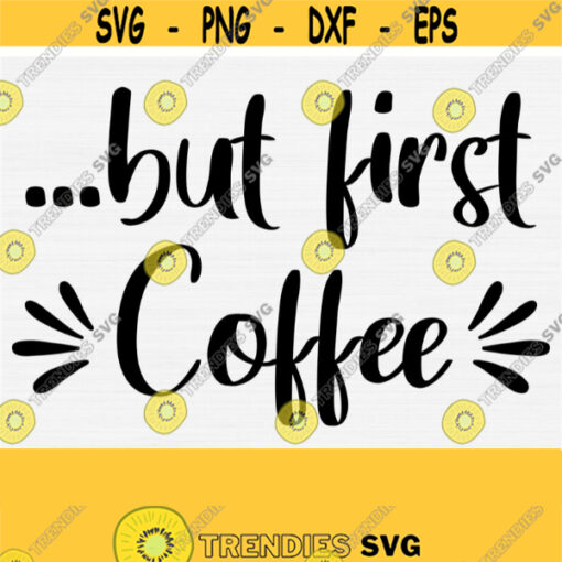 But First Coffee Svg Files For Cricut Coffee Lover Svg Funny Coffee Svg Coffee Cup Svg Cut File PngEps Dxf Pdf Vector Clipart Easy Design 708