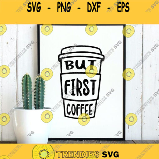 But First Coffee Svg Mug Svg Coffee Svg Sassy Quote Svg Funny Mug Quote Svg Mom Svg Teacher Svg Svg files for Cricut Silhouette