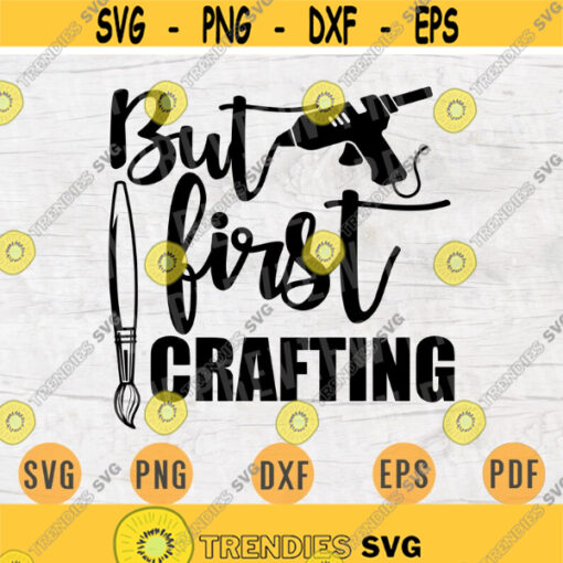 But First Crafting SVG File Crafting Quote Svg Cricut Cut Files INSTANT DOWNLOAD Cameo File Svg Iron On Shirt Digital n141 Design 666.jpg