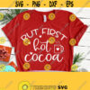 But First Hot Cocoa SVG Hot Chocolate Svg Christmas SVG Winter SVG Holiday Svg Christmas Shirt Svg Christmas Quote Svg Png Dxf Eps Design 826