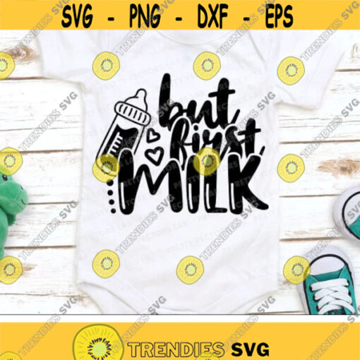 But First Milk Svg Baby Cut Files Newborn Svg Dxf Eps Png Funny Sayings Svg New Baby Quote Svg Baby Boy Baby Girl Silhouette Cricut Design 2804 .jpg