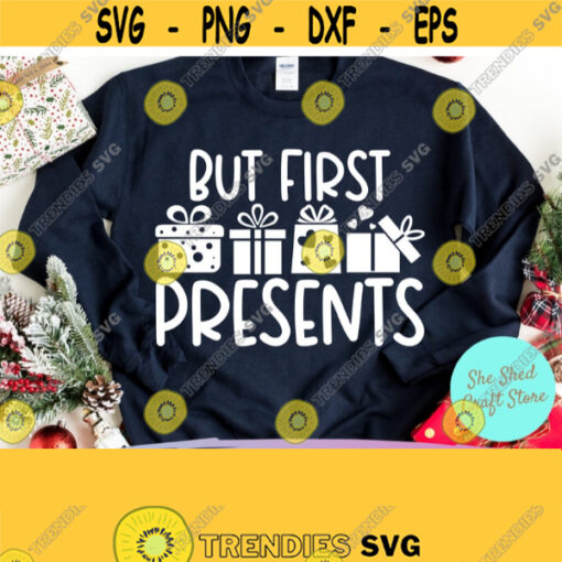 But First Presents Svg Funny Christmas Svg Christmas Tee Svg Commercial Use Svg Dxf Eps Png Silhouette Cricut Digital Christmas Quotes Design 891
