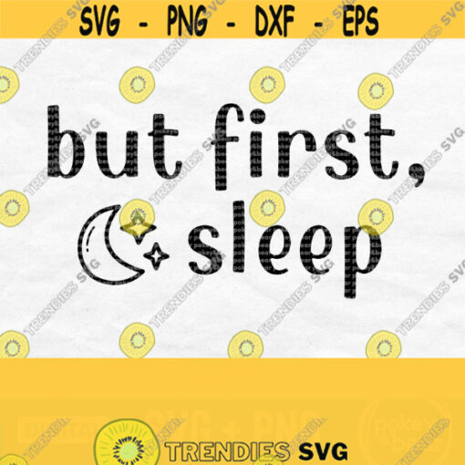 But First Sleep Svg Funny Quote Svg Funny Saying Svg Shirt Svg Tumbler Svg But First Svg Svg File For Cricut Sublimation Png File Design 293