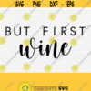 But First Wine Svg For Cricut Cut File Wine Glass Svg Funny Wine Quote Svg Wine Lover Svg Wine Clipart Kitchen Vector Digital File Design 712