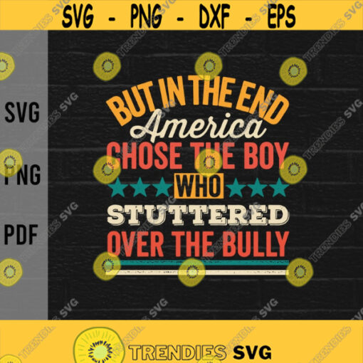 But In The End America Chose The Boy Who Stuttered svgSarcastic Humor svgDigital DownloadPrintSublimation Design 392