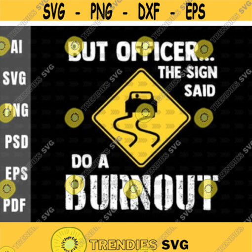 But Officer the Sign Said Do a Burnout svgRacecarMuscle CarFast CarRace Car EnthusiastDigital downloadPrintSublimation Design 6