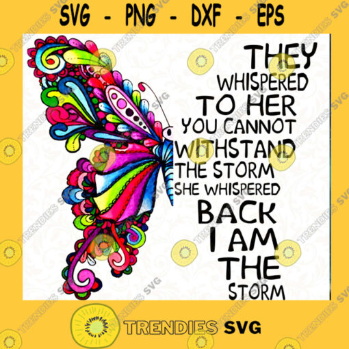Butterfly They Whispered To Her You Cannot Withstand The Storm Gifts PNG File Download.jpg SVG PNG EPS DXF Silhouette Cut Files For Cricut Instant Download Vector Download Print File