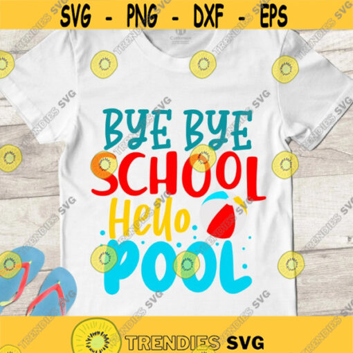 Bye bye school hello pool SVG Summer vacations SVG Hello summer SVG End of school cut files