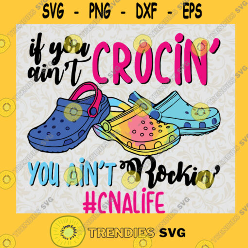 CNA Loves Crocs If you aint Crocin You aint Rocking SVG Idea for Perfect Gift Gift for Everyone Digital Files Cut Files For Cricut Instant Download Vector Download Print Files