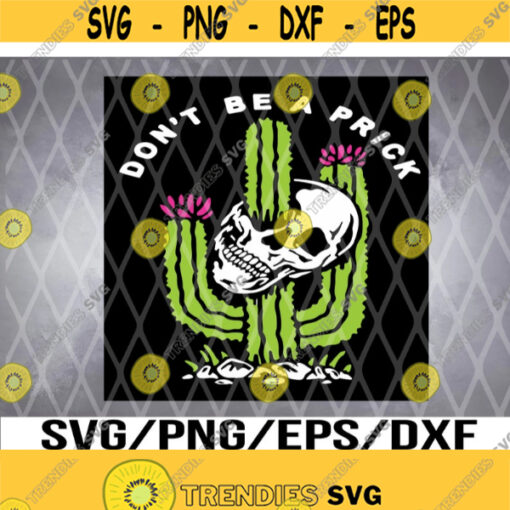 Cactus Skull svg Skull Dont Be A Prick svg Halloween Skull svg SVG PNG dxf EPS Digital Download Design 275