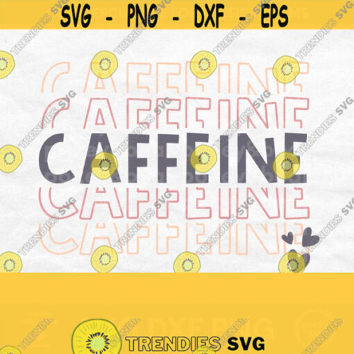 Caffeine Svg Coffee Svg Coffee Heart Svg Coffee Lover Svg Coffee Svg Coffee Quote Svg Coffee Cut File Coffee Shirt Svg Caffeine Png Design 328