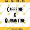 Caffeine and Quarantine Decal Files cut files for cricut svg png dxf Design 486