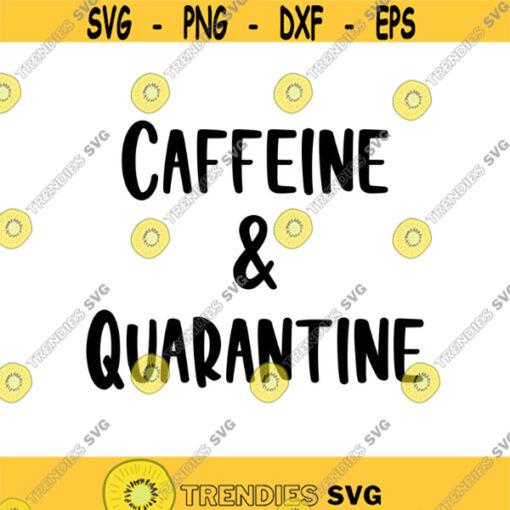 Caffeine and Quarantine Decal Files cut files for cricut svg png dxf Design 486